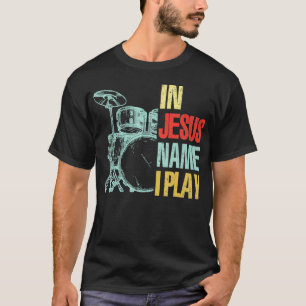 Christelijk Drummer Jesus Name Ik Speel Drums God T-shirt