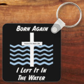 Christelijk/Faith Born Again Ik liet het in het wa Sleutelhanger (Achterkant)