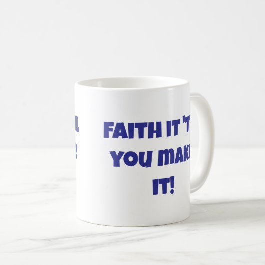 Christelijk Faith It 'Til You Make It Coffee Mok (Voorkant rechts)