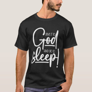Christelijk Geef het aan God en ga slapen T-shirt