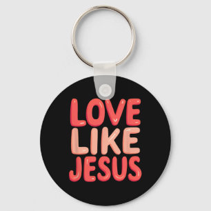 Christelijk geloof liefde als Jezus  Sleutelhanger