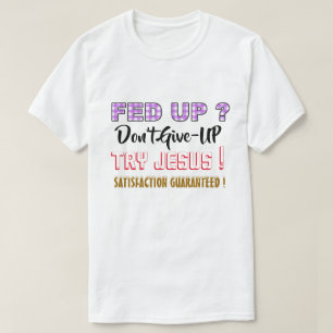 Christelijk T-shirt - Fed Up - Niet opgeven Jezus
