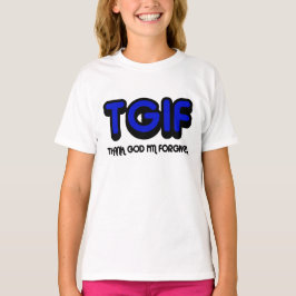 Christelijk, TGIF Godzijdank dat ik vergeven ben T-shirt