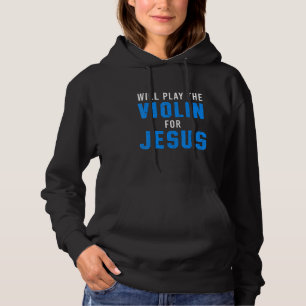 Christelijk violist kerk aanbidding vioolspeler 3 hoodie
