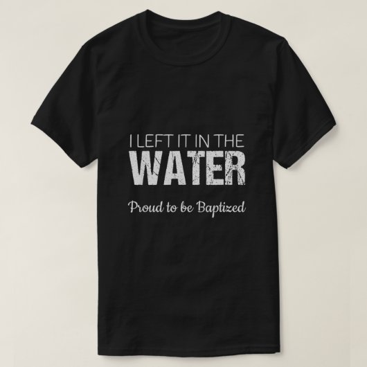 Christelijk waterbad dat ik achterliet in water B T-shirt (Design voorkant)