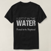 Christelijk waterbad dat ik achterliet in water B T-shirt (Design voorkant)