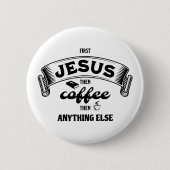 Christelijke EERSTE JESUS DAN KOFFIE Ronde Button 5,7 Cm (Voorkant)