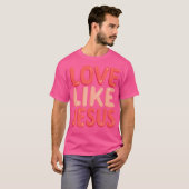 Christelijke geloofsliefde zoals Jezus T-shirt (Voorkant volledig)
