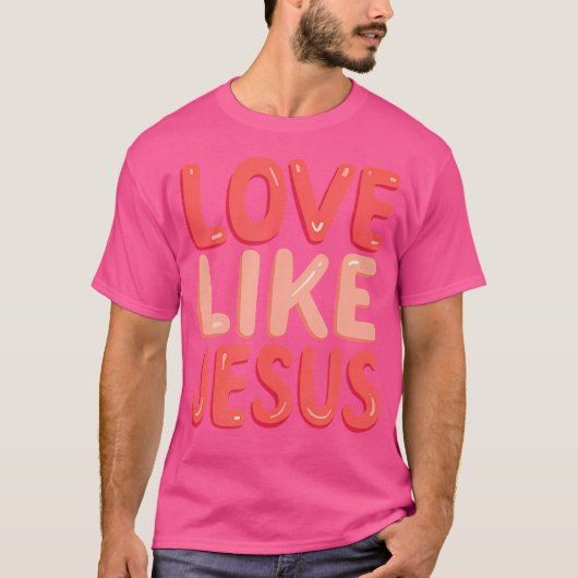 Christelijke geloofsliefde zoals Jezus T-shirt (Voorkant)