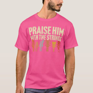 Christelijke gitaar Prijs hem met snaren Aanbiddin T-shirt