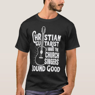 Christelijke Gitarist Klinkt Goed Kerk Aanbidding T-shirt