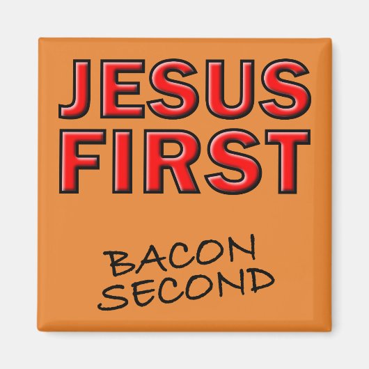 Christelijke Jesus First Bacon Second Magneet (Voorkant)