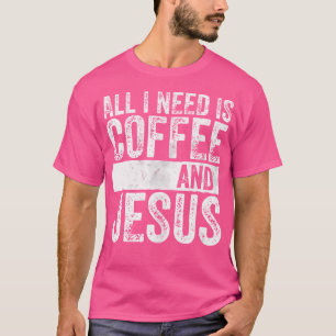 Christelijke koffie die ik nodig heb is koffie en  t-shirt