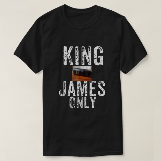 Christelijke koning James Only Bible1268 T-shirt (Design voorkant)