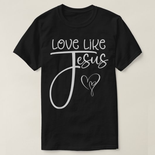 Christelijke religieuze liefde zoals Jezus T-Shirt (Design voorkant)