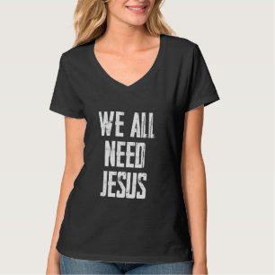 Christendom Bijbel We hebben allemaal Jezus nodig T-shirt