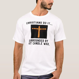 Christenen doen het... Omringd door hete kaarsvet T-shirt