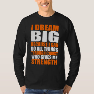 Christerest ik droom groot omdat ik alles kan doen t-shirt