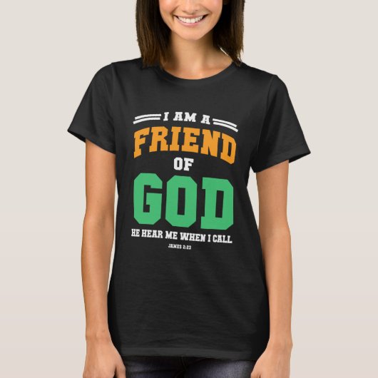 Christian bible verse scriptures I am God s Frien T-shirt (Voorkant)