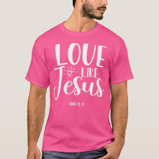 Christian Evangelism Love Like Jesus T-shirt