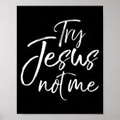 Christian Faith Quote Funny Jesus Try Jesus Not Me Poster (Voorkant)