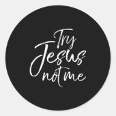 Christian Faith Quote Funny Jesus Try Jesus Not Me Ronde Sticker (Voorkant)