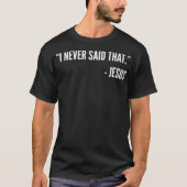 Christian Funny Gift T Shirt - I Never Said That J (Voorkant)