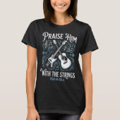 Christian Guitarist Praise Him With The Strings  T-shirt (Voorkant)