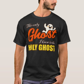 Christian Halloween The Only Ghost I Know Is The H T-shirt