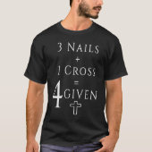Christian Maths 1 Cross 3 Nails Equals Forgiven T-shirt (Voorkant)