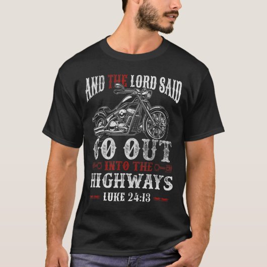 Christian Motorcycle Biker Lord Go Out Into Highwa T-shirt (Voorkant)