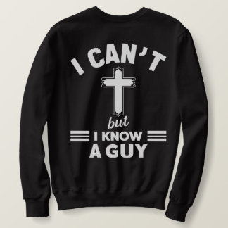 Christian Quote Shirt, I Can t But I Know A Guy Trui