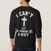 Christian Quote Shirt, I Can t But I Know A Guy Trui (Achterkant)