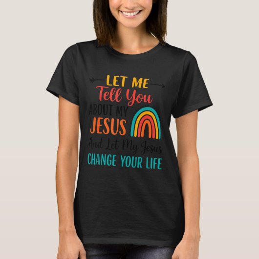 Christian Rainbow Let Me Tell You About My Jesus T-shirt (Voorkant)