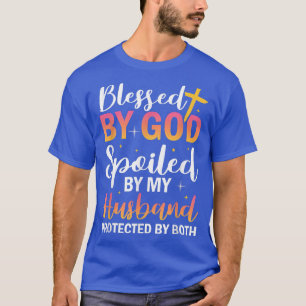 Christian Wife Jesus Blessed By God Spoiled By My T-shirt