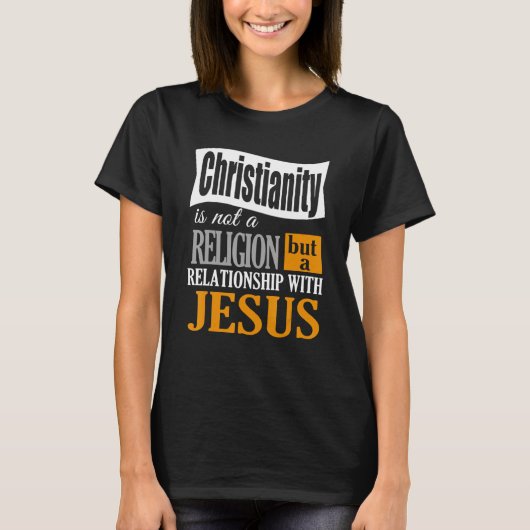 Christianity Is Not A Religion A Relationship With T-shirt (Voorkant)