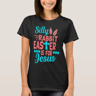 Christians Cute Silly Rabbit Easter Is For Jesus T-shirt