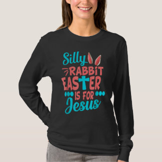 Christians Cute Silly Rabbit Easter Is For Jesus T-shirt