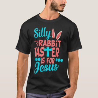 Christians Cute Silly Rabbit Easter Is For Jesus T-shirt