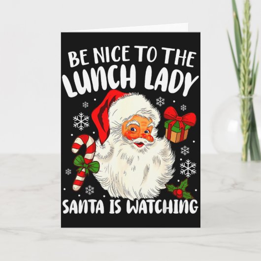 Christmas Be Nice To The Lunch Lady Santa Is Watch Kaart (Voorkant)