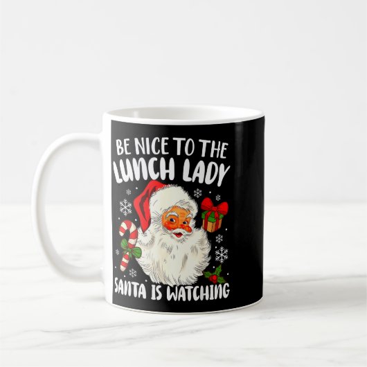 Christmas Be Nice To The Lunch Lady Santa Is Watch Koffiemok (Links)