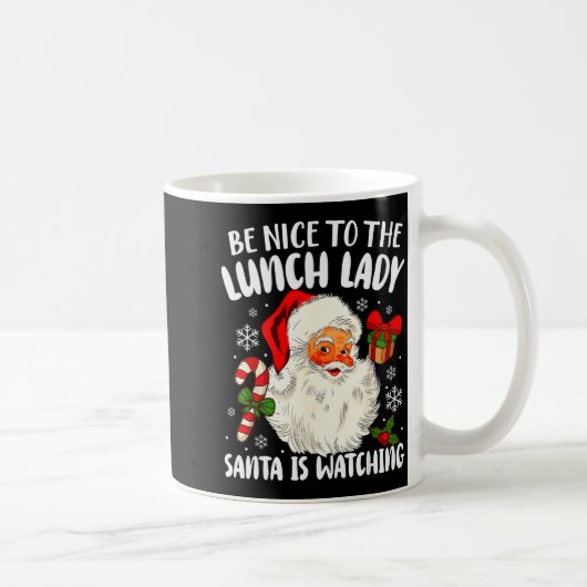 Christmas Be Nice To The Lunch Lady Santa Is Watch Koffiemok (Rechts)