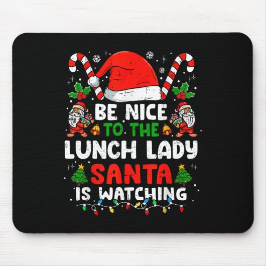 Christmas Be Nice To The Lunch Lady Santa Is Watch Muismat (Voorkant)