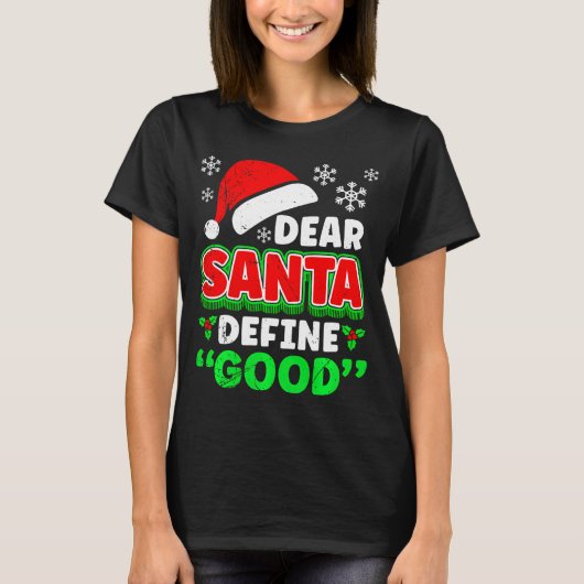 Christmas Costume Dear Santa Define Good Funny  T-shirt (Voorkant)
