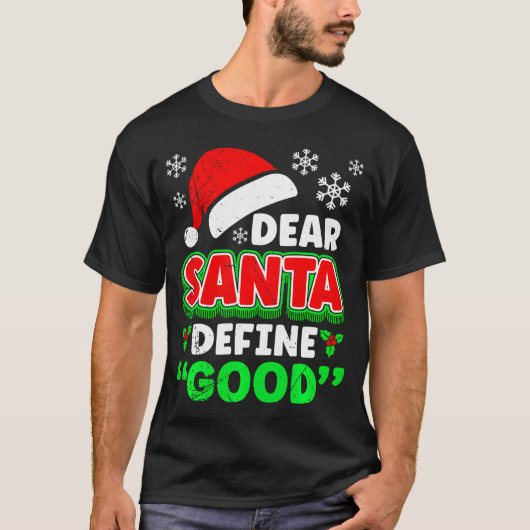 Christmas Costume Dear Santa Define Good Funny  T-shirt (Voorkant)