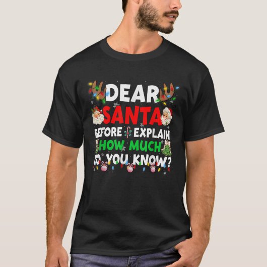Christmas Dear Santa I Can Explain How Much Do You T-shirt (Voorkant)