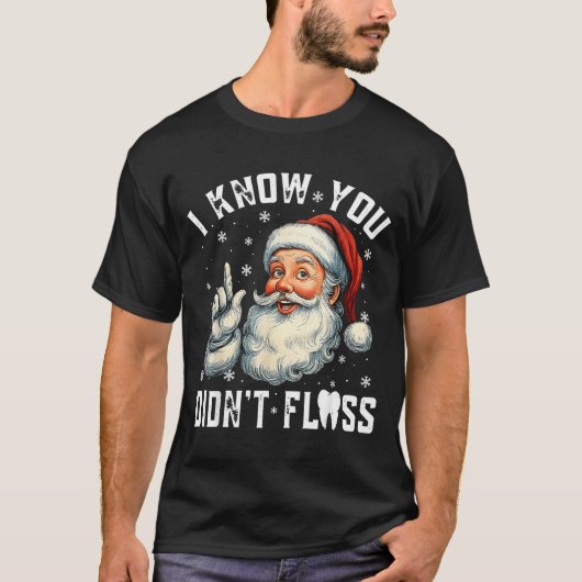 Christmas Dental Funny Santa I Know You Didn't Flo T-shirt (Voorkant)
