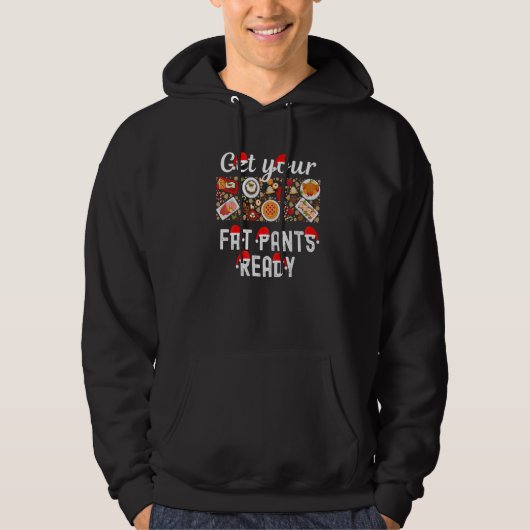 Christmas Get Your Fat Pants Ready  Xmas Dinner Fo Hoodie (Voorkant)
