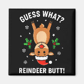 Christmas Guess What_ Reindeer Butt! Funny Reindee Magneet (Voorkant)