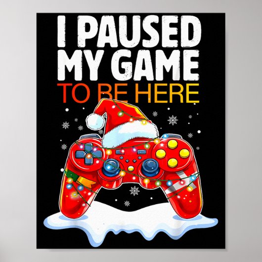 Christmas I Paused My Game To Be Here Funny Sarcas Poster (Voorkant)